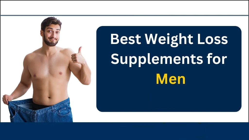 Best Weight Loss Supplements And Tablet for Men